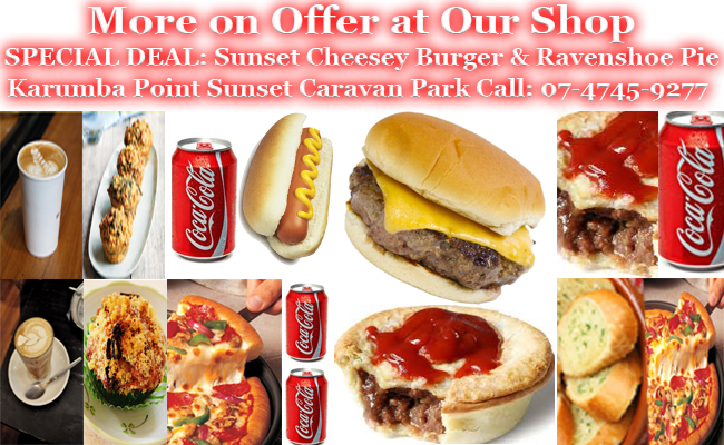 MORE OFFER on SHOP Karumba Point Sunset Caravan Park Sunset Cheesey Burger, Pie, Drink, Pizza, Coffee